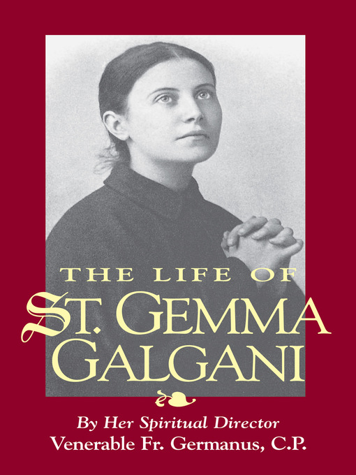Title details for The Life of St. Gemma Galgani by Ven. Fr. Germanus C.P. - Wait list
